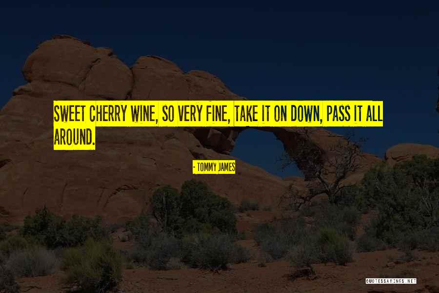 Cherry Wine Quotes By Tommy James Cherry Wine Quotes By Tommy James