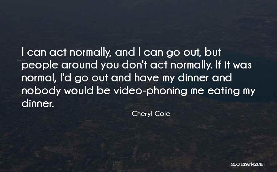 Cheryl Cole's Quotes By Cheryl Cole