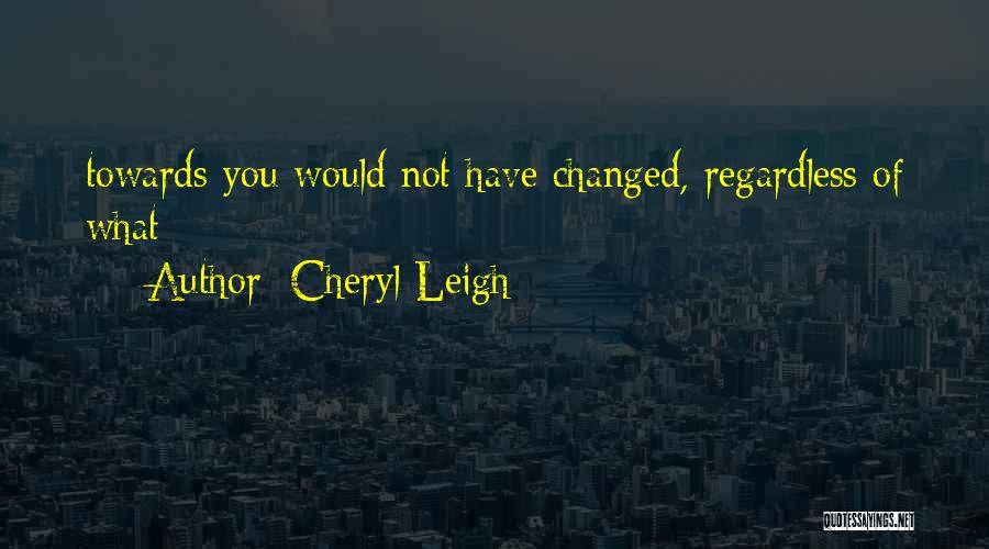 Cheryl Leigh Quotes 917243