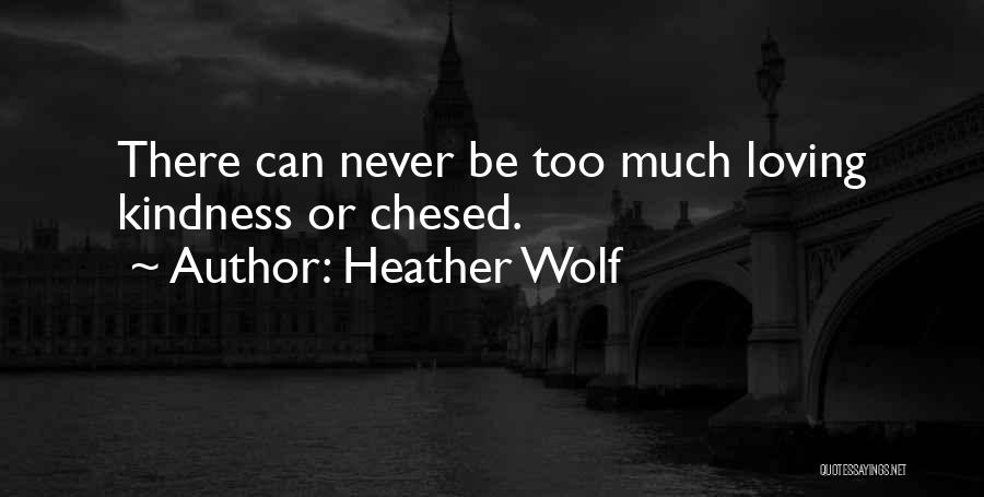 Chesed Quotes By Heather Wolf