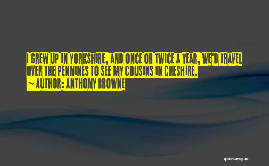 Cheshire Quotes By Anthony Browne