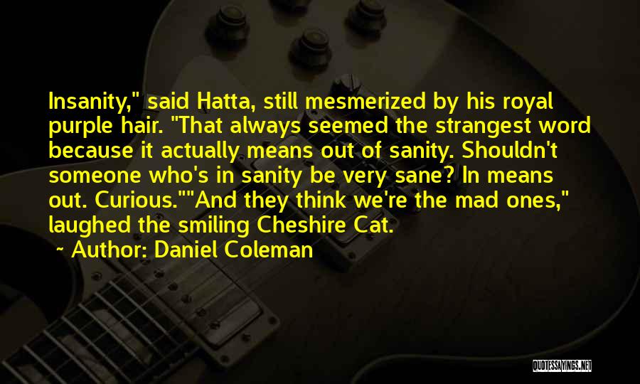 Cheshire Quotes By Daniel Coleman