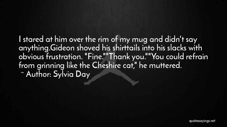 Cheshire Quotes By Sylvia Day