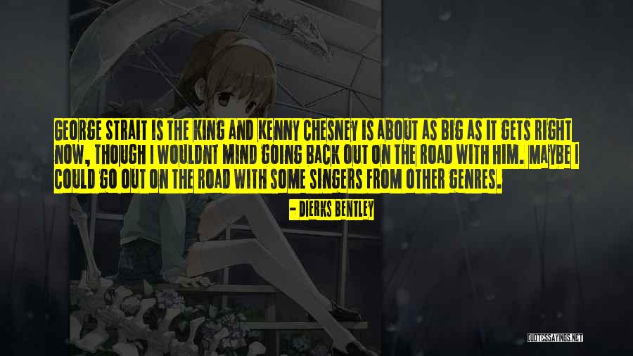 Chesney Quotes By Dierks Bentley Chesney Quotes By Dierks Bentley