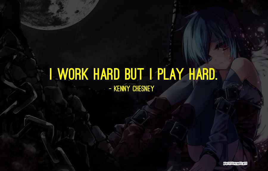 Chesney Quotes By Kenny Chesney Chesney Quotes By Kenny Chesney