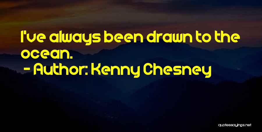 Chesney Quotes By Kenny Chesney