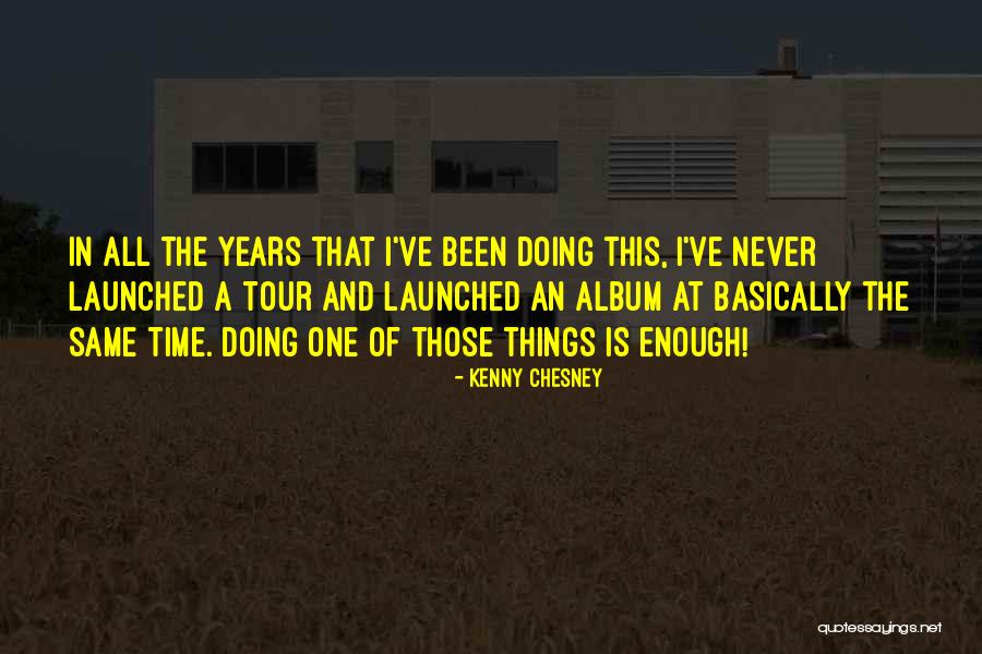 Chesney Quotes By Kenny Chesney