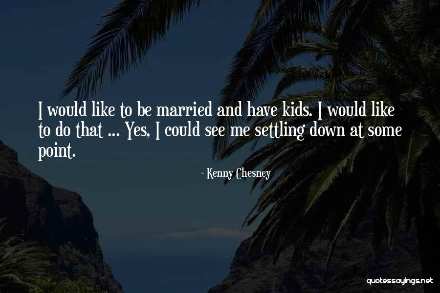 Chesney Quotes By Kenny Chesney