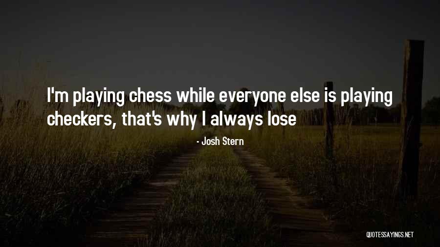 Chess And Checkers Quotes By Josh Stern