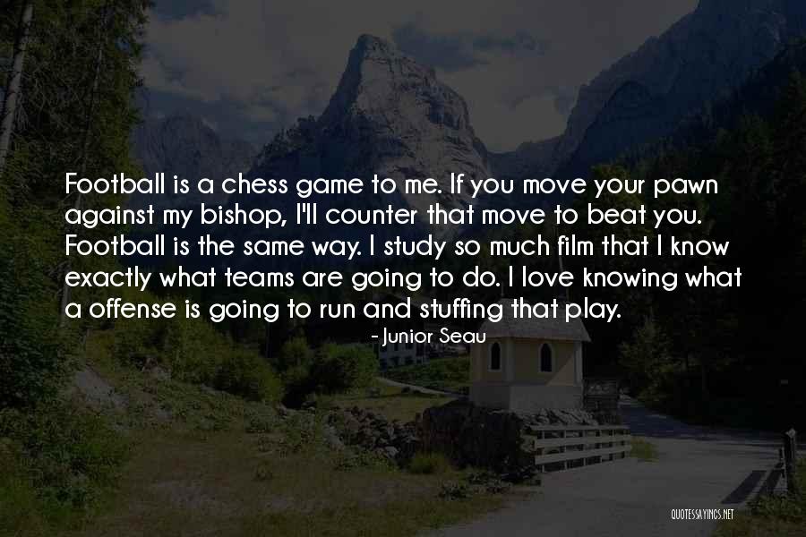 Chess And Love Quotes By Junior Seau Chess And Love Quotes By Junior Seau