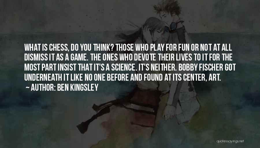 Chess Art Quotes By Ben Kingsley