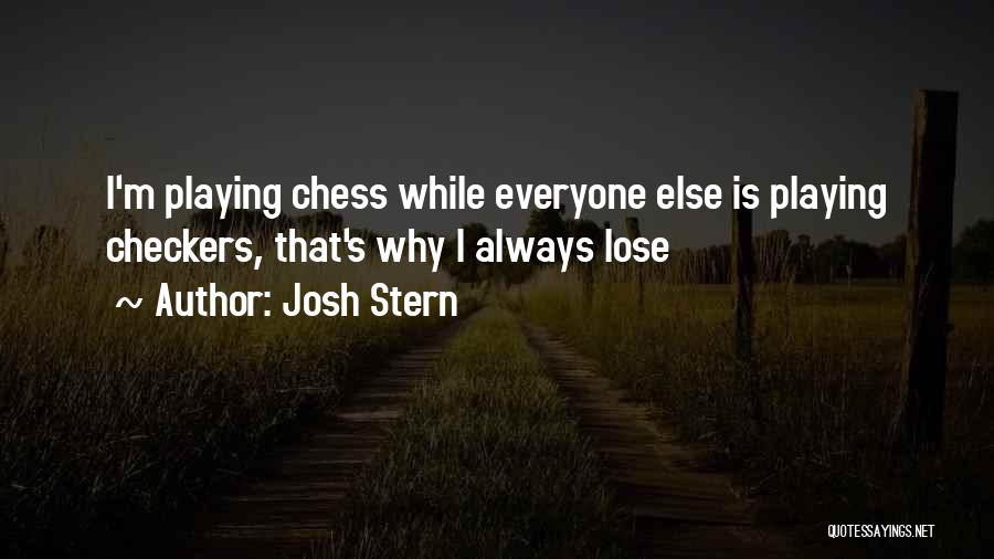 Chess Checkers Quotes By Josh Stern