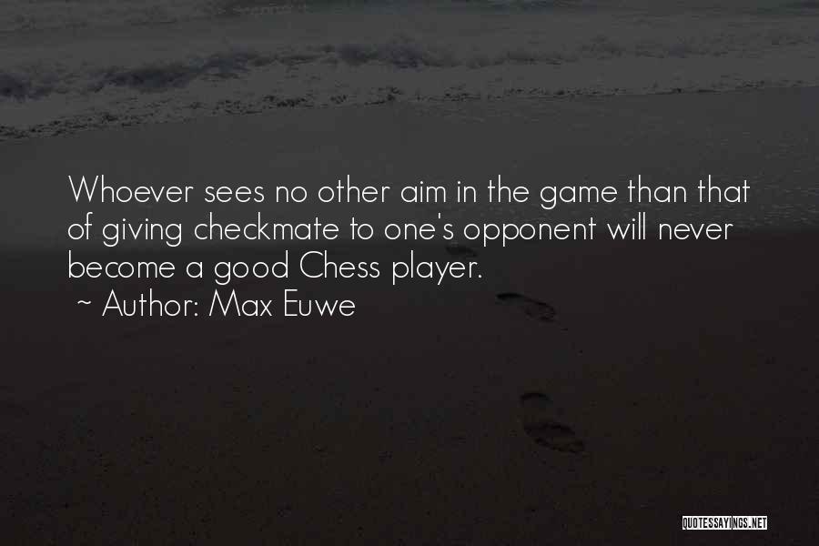 Chess Checkmate Quotes By Max Euwe