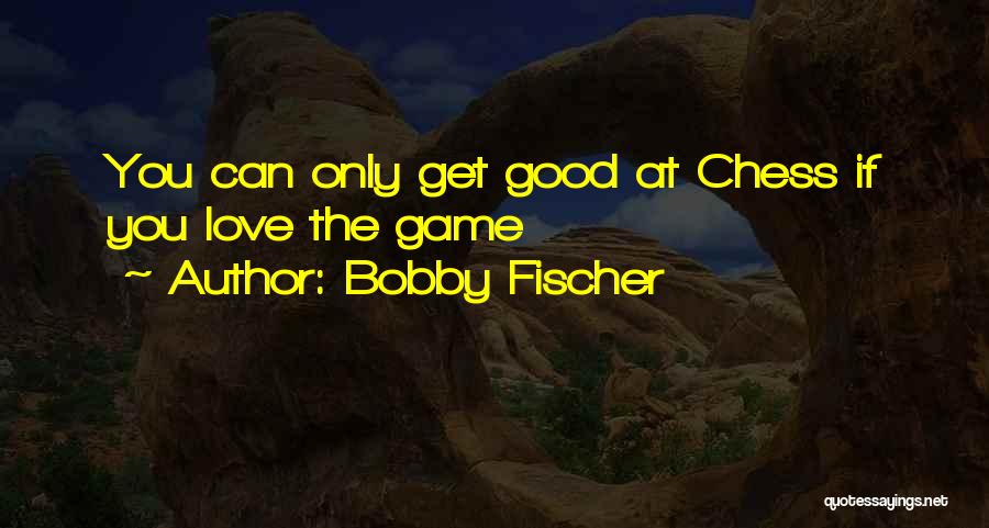 Chess Game Love Quotes By Bobby Fischer