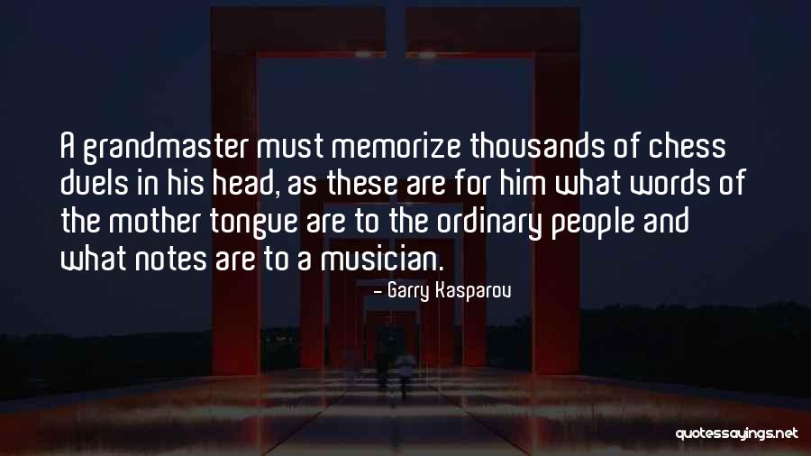 Chess Grandmaster Quotes By Garry Kasparov