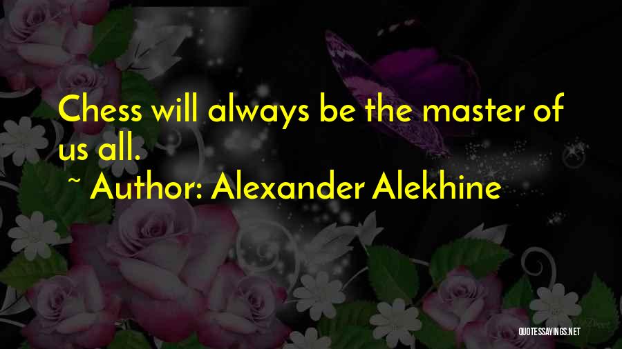 Chess Master Quotes By Alexander Alekhine