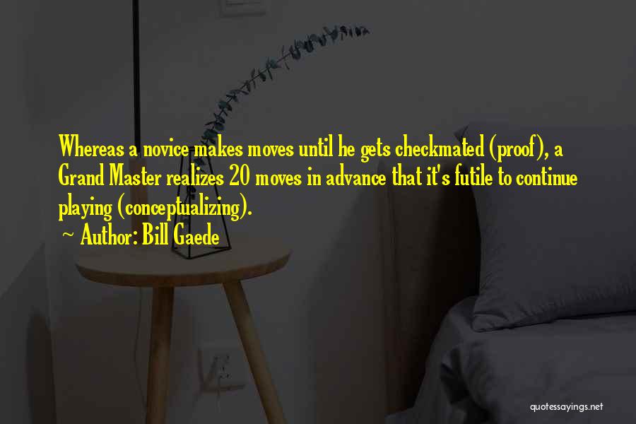 Chess Moves Quotes By Bill Gaede