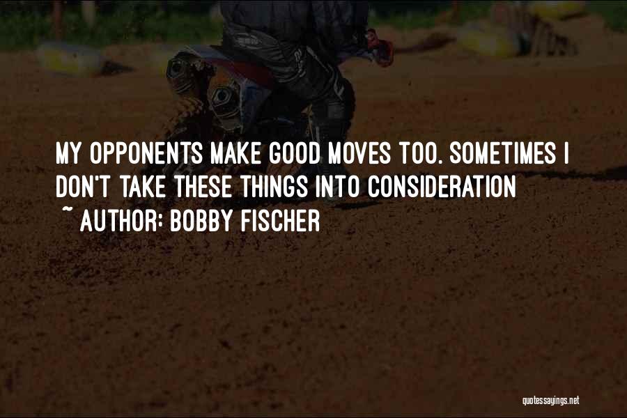Chess Moves Quotes By Bobby Fischer