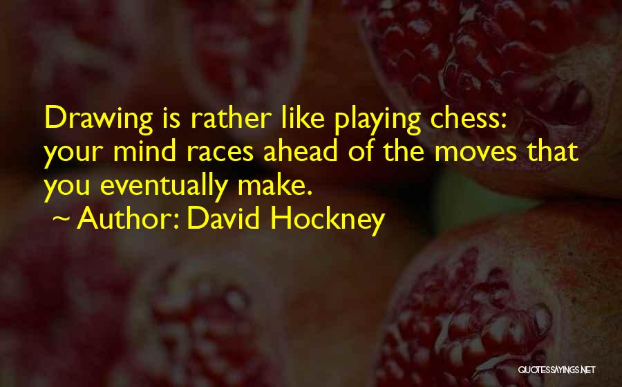 Chess Moves Quotes By David Hockney