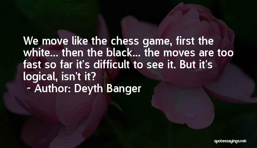 Chess Moves Quotes By Deyth Banger