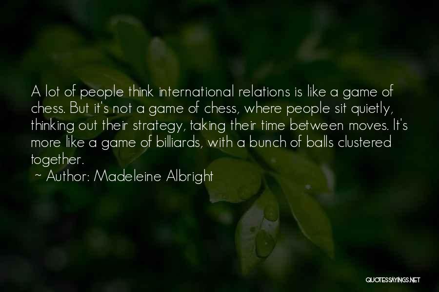 Chess Moves Quotes By Madeleine Albright