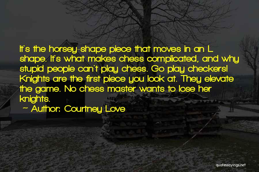 Chess Not Checkers Quotes By Courtney Love