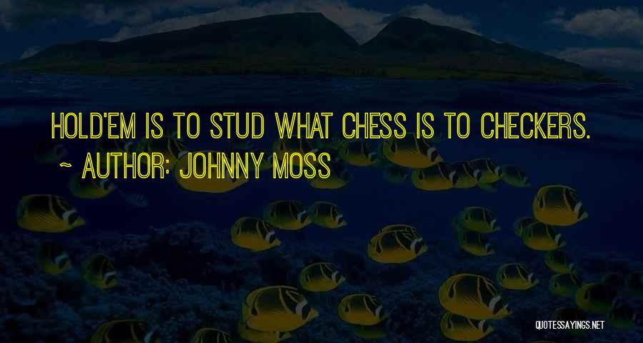 Chess Not Checkers Quotes By Johnny Moss