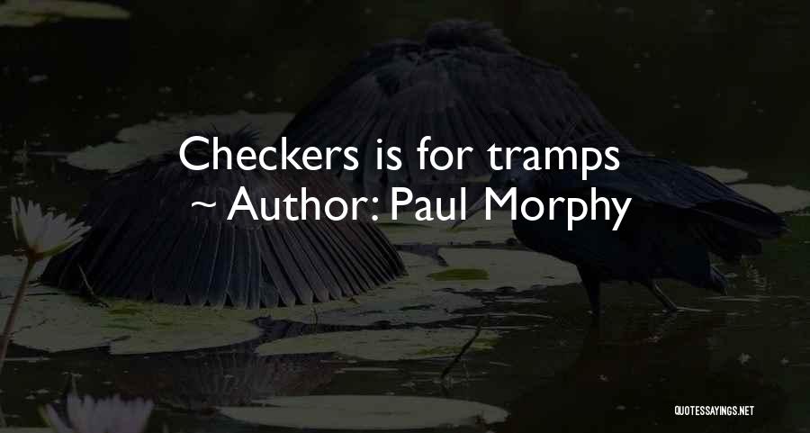 Chess Not Checkers Quotes By Paul Morphy