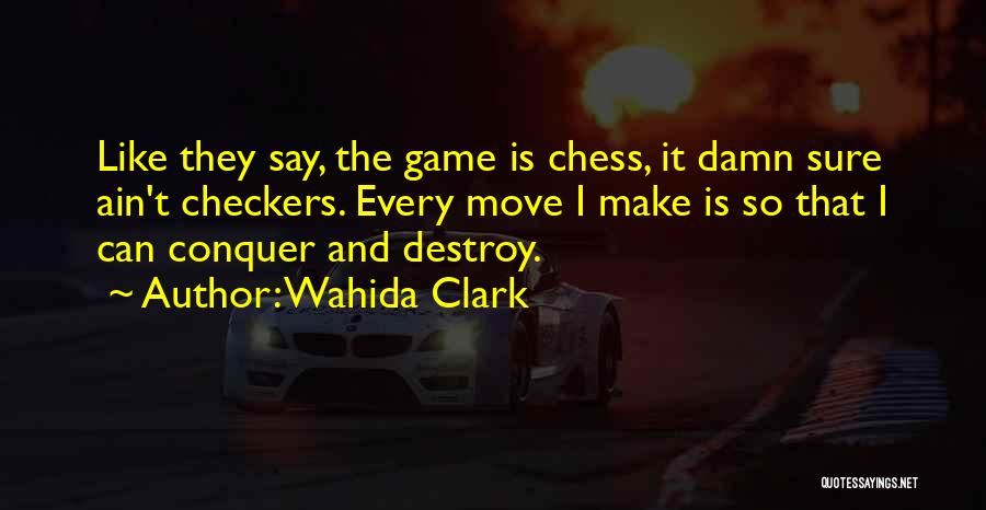 Chess Not Checkers Quotes By Wahida Clark