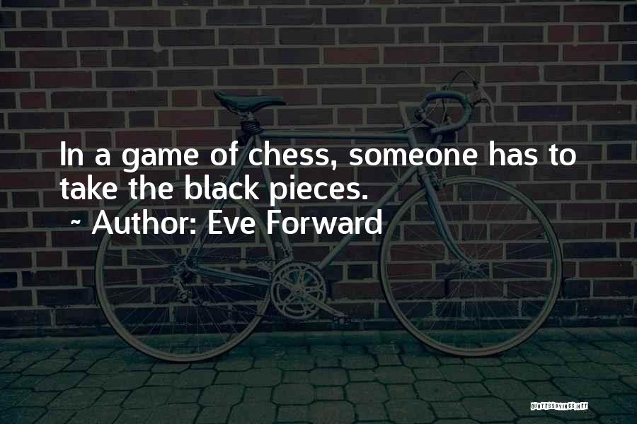Chess Pieces Quotes By Eve Forward