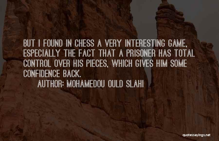 Chess Pieces Quotes By Mohamedou Ould Slahi