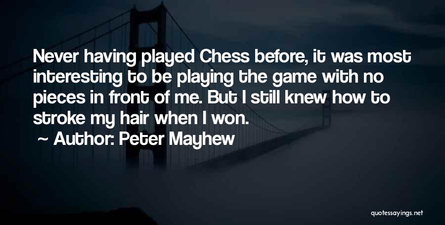 Chess Pieces Quotes By Peter Mayhew