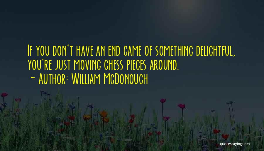 Chess Pieces Quotes By William McDonough