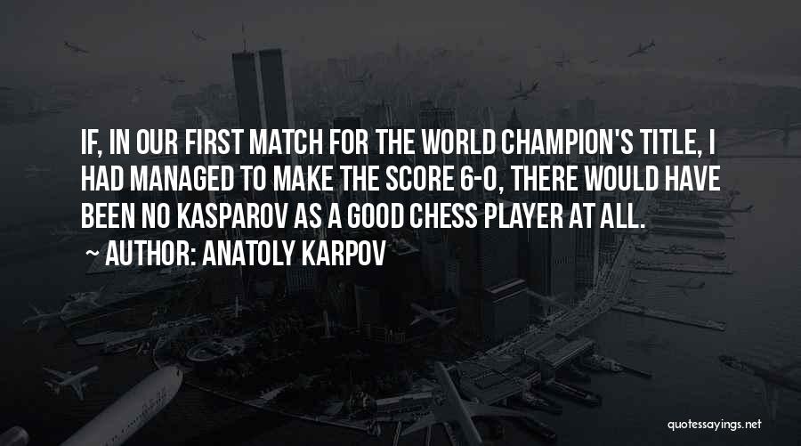 Chess Player Quotes By Anatoly Karpov