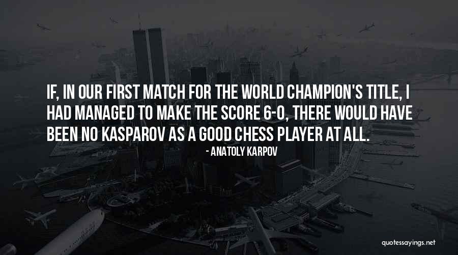 Chess Player Quotes By Anatoly Karpov