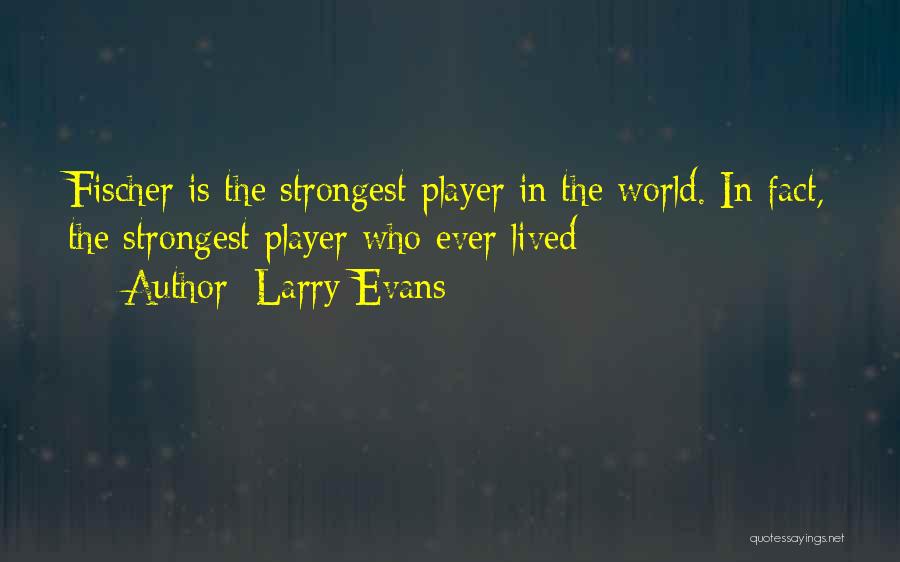 Chess Player Quotes By Larry Evans