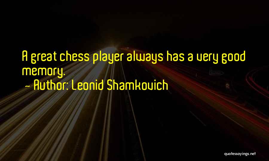 Chess Player Quotes By Leonid Shamkovich