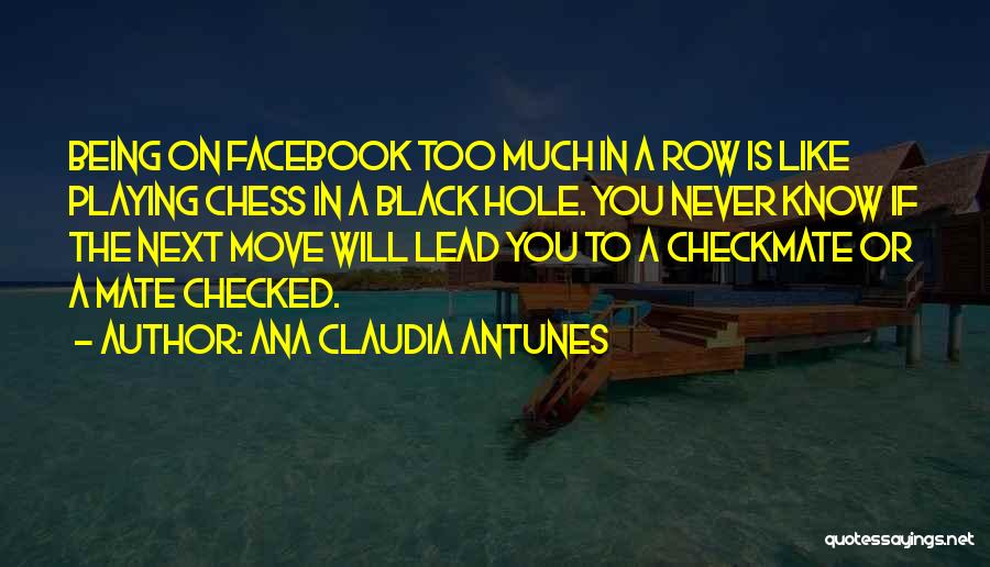 Chess Playing Quotes By Ana Claudia Antunes