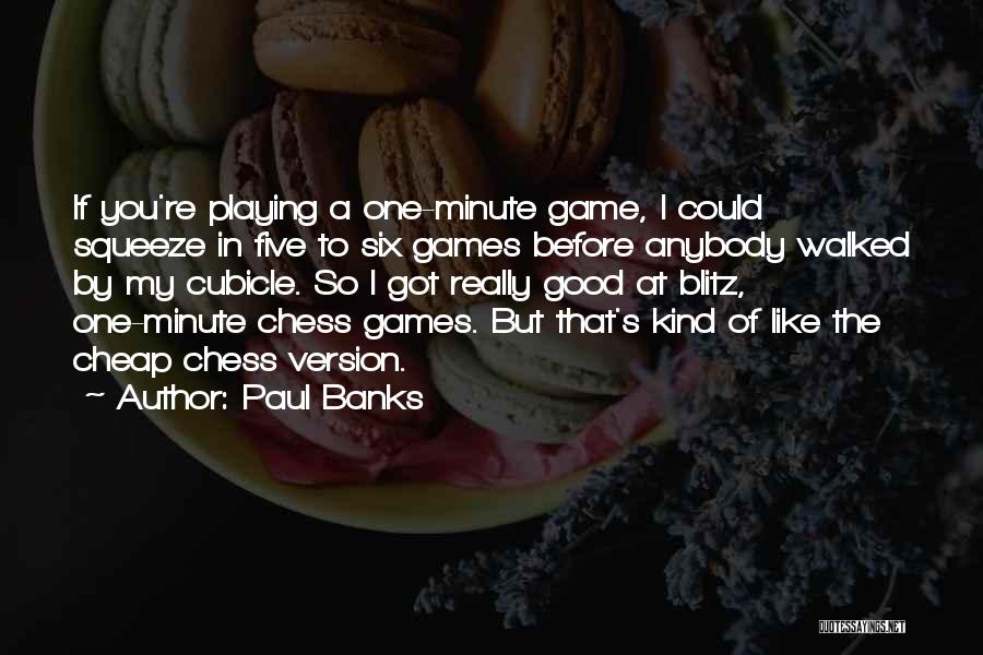 Chess Playing Quotes By Paul Banks