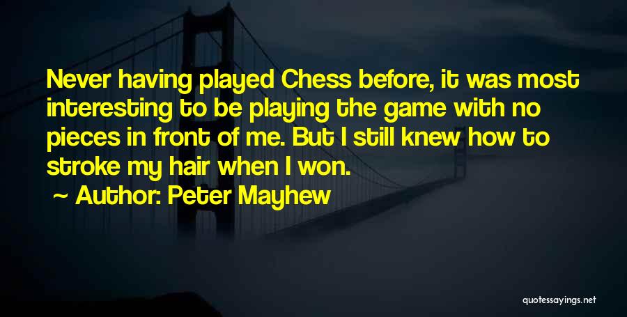 Chess Playing Quotes By Peter Mayhew