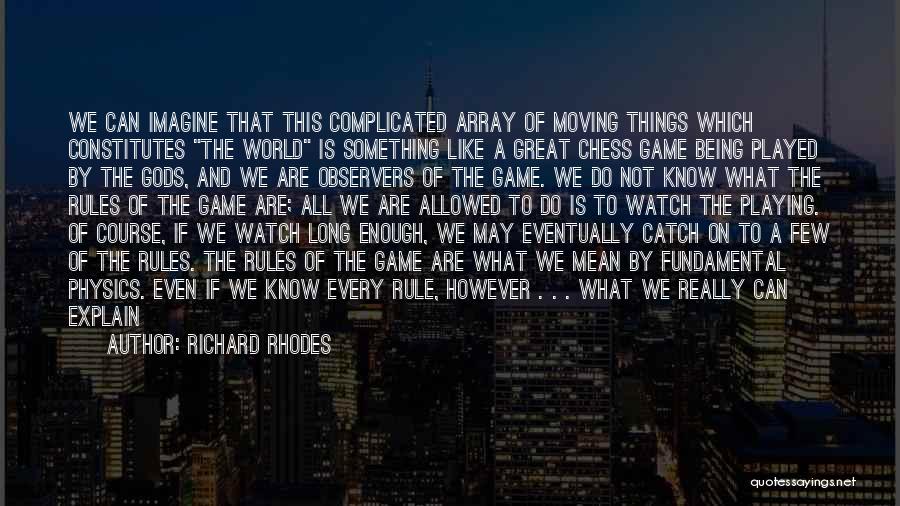 Chess Playing Quotes By Richard Rhodes