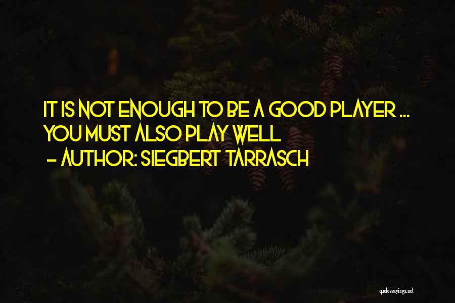 Chess Playing Quotes By Siegbert Tarrasch