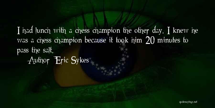 Chess Quotes By Eric Sykes