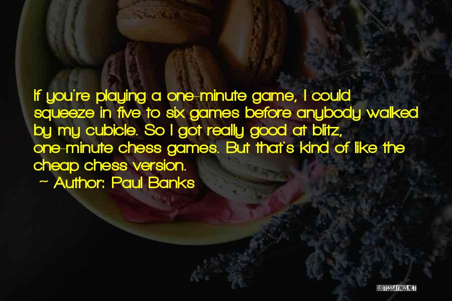 Chess Quotes By Paul Banks