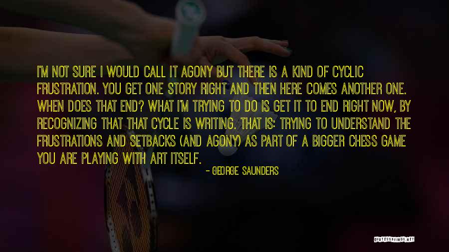 Chess Story Quotes By George Saunders