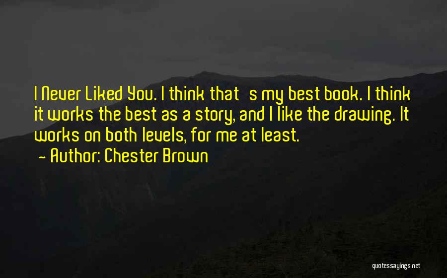 Chester Brown Quotes 250762