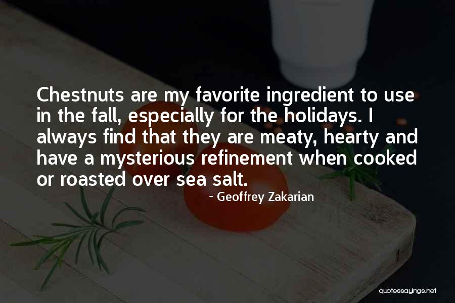 Chestnuts Quotes By Geoffrey Zakarian Chestnuts Quotes By Geoffrey Zakarian