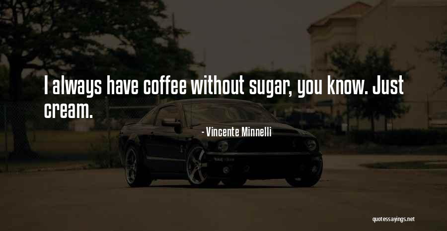 Chetcuti Ganado Quotes By Vincente Minnelli Chetcuti Ganado Quotes By Vincente Minnelli