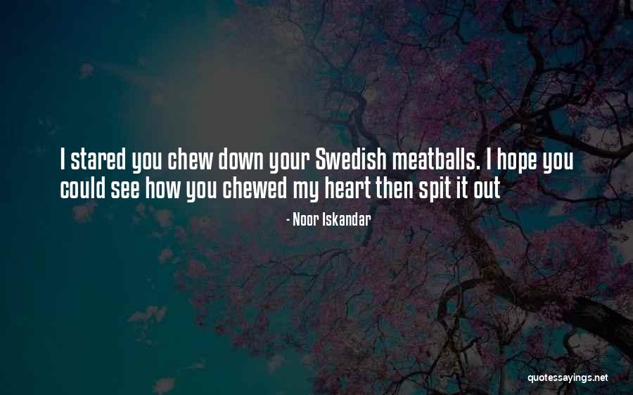 Chew Out Quotes By Noor Iskandar Chew Out Quotes By Noor Iskandar