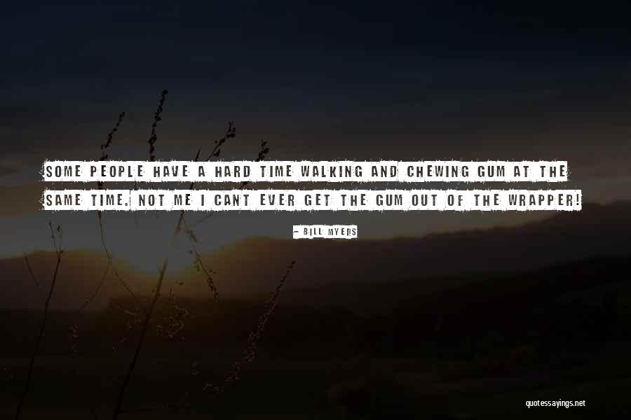 Chewing Gum Quotes By Bill Myers Chewing Gum Quotes By Bill Myers